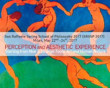Spring School (SRSSP 2017): Perception and Aesthetic Experience. Starting from Noe’s Strange Tools. Art and Human Nature